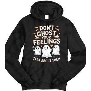 DonT Ghost Your Feelings Halloween Mental Health Tie Dye Hoodie