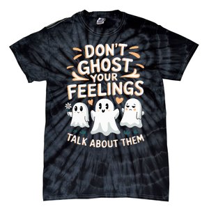 DonT Ghost Your Feelings Halloween Mental Health Tie-Dye T-Shirt