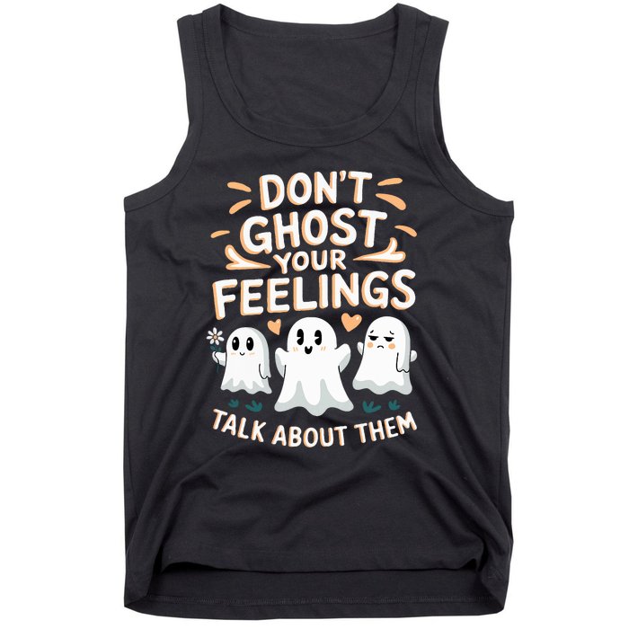 DonT Ghost Your Feelings Halloween Mental Health Tank Top