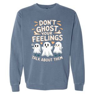 DonT Ghost Your Feelings Halloween Mental Health Garment-Dyed Sweatshirt