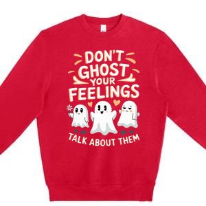 DonT Ghost Your Feelings Halloween Mental Health Premium Crewneck Sweatshirt