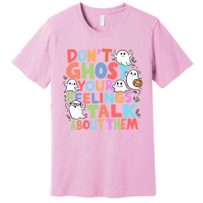 Dont Ghost Your Feelings Cute Ghoul Premium T-Shirt