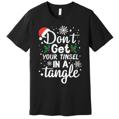 DonT Get Your Tinsel In A Tangle Premium T-Shirt