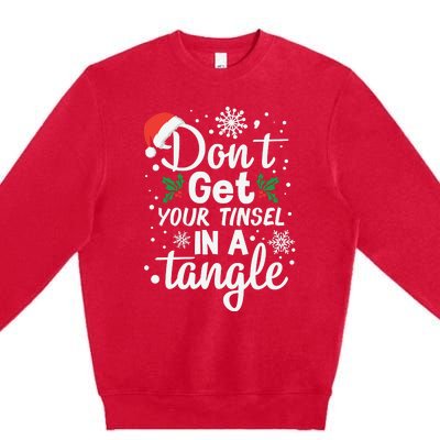 DonT Get Your Tinsel In A Tangle Premium Crewneck Sweatshirt