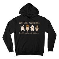 DonT Ghost Your Feelings Halloween Mental Health Awareness Tall Hoodie