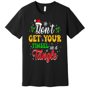 Don't Get Your Tinsel In A Tangle Funny Cute Christmas Premium T-Shirt