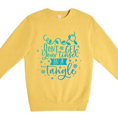 DonT Get Your Tinsel In A Tangle Funny Holiday Christmas Cool Gift Premium Crewneck Sweatshirt