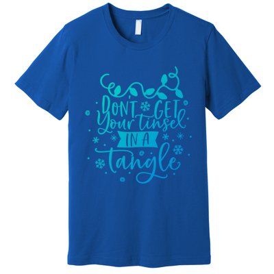 DonT Get Your Tinsel In A Tangle Funny Holiday Christmas Cool Gift Premium T-Shirt