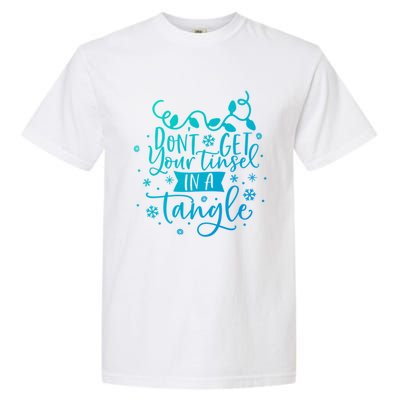 DonT Get Your Tinsel In A Tangle Funny Holiday Christmas Cool Gift Garment-Dyed Heavyweight T-Shirt