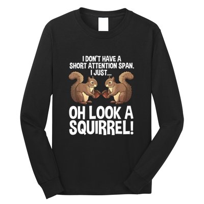 Dont Have A Short Attention Span Oh Squirrel Funny Long Sleeve Shirt