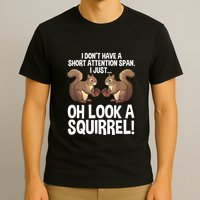 Dont Have A Short Attention Span Oh Squirrel Funny T-Shirt