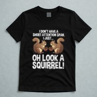 Dont Have A Short Attention Span Oh Squirrel Funny T-Shirt
