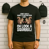 Dont Have A Short Attention Span Oh Squirrel Funny T-Shirt