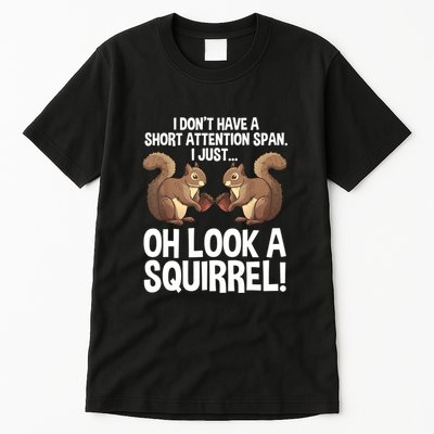 Dont Have A Short Attention Span Oh Squirrel Funny Tall T-Shirt