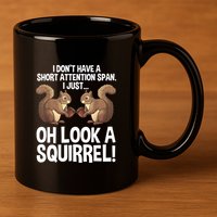 Dont Have A Short Attention Span Oh Squirrel Funny 11oz C Handle Ceramic Mug