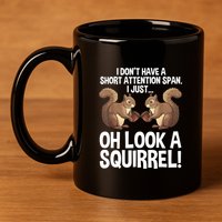 Dont Have A Short Attention Span Oh Squirrel Funny 11oz C Handle Ceramic Mug