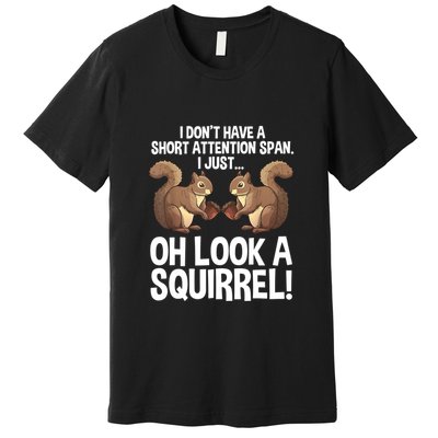 Dont Have A Short Attention Span Oh Squirrel Funny Premium T-Shirt