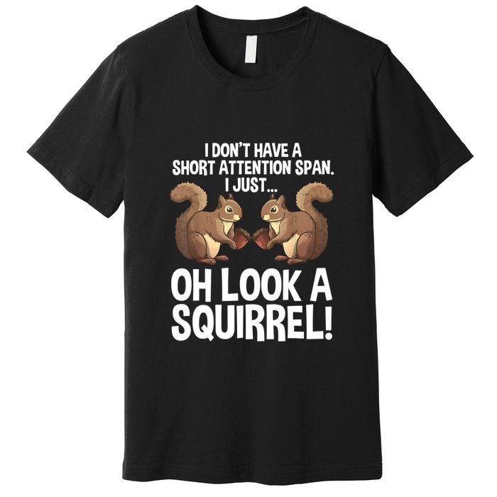 Dont Have A Short Attention Span Oh Squirrel Funny Premium T-Shirt