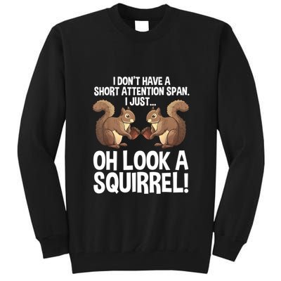 Dont Have A Short Attention Span Oh Squirrel Funny Tall Sweatshirt