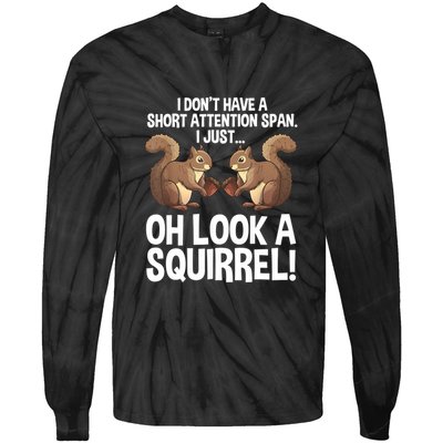 Dont Have A Short Attention Span Oh Squirrel Funny Tie-Dye Long Sleeve Shirt