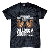 Dont Have A Short Attention Span Oh Squirrel Funny Tie-Dye T-Shirt