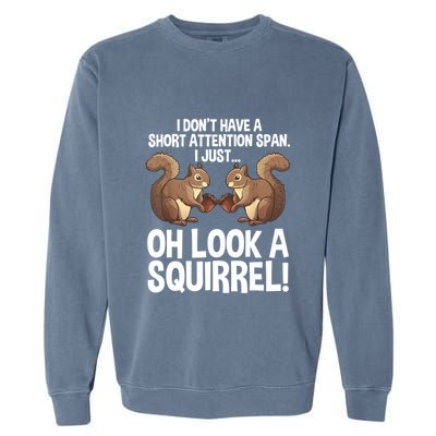 Dont Have A Short Attention Span Oh Squirrel Funny Garment-Dyed Sweatshirt