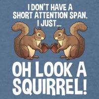 Dont Have A Short Attention Span Oh Squirrel Funny Garment-Dyed Sweatshirt