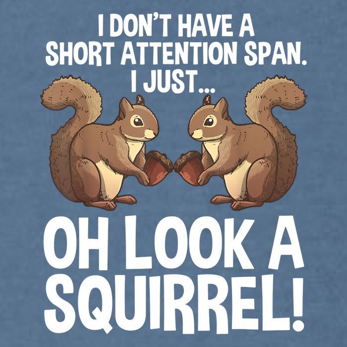 Dont Have A Short Attention Span Oh Squirrel Funny Garment-Dyed Sweatshirt