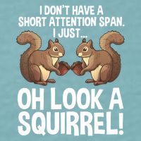 Dont Have A Short Attention Span Oh Squirrel Funny Sueded Cloud Jersey T-Shirt