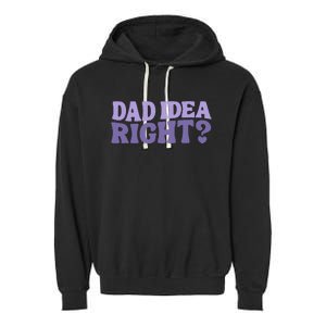 Dad Have A Idea Right Cute Garment-Dyed Fleece Hoodie