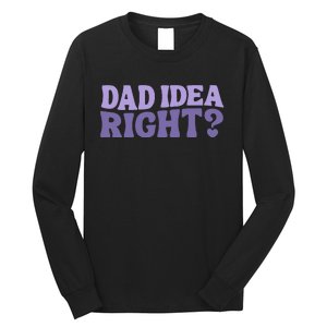 Dad Have A Idea Right Cute Long Sleeve Shirt