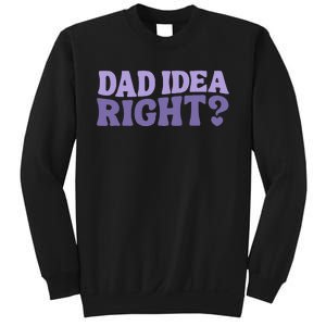 Dad Have A Idea Right Cute Sweatshirt