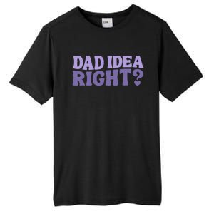 Dad Have A Idea Right Cute Tall Fusion ChromaSoft Performance T-Shirt