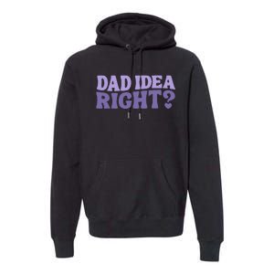 Dad Have A Idea Right Cute Premium Hoodie