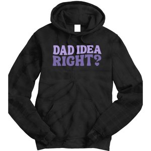 Dad Have A Idea Right Cute Tie Dye Hoodie