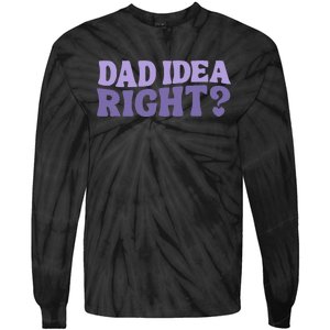 Dad Have A Idea Right Cute Tie-Dye Long Sleeve Shirt