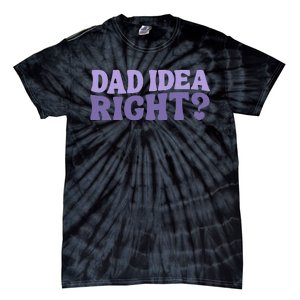 Dad Have A Idea Right Cute Tie-Dye T-Shirt