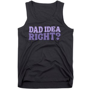 Dad Have A Idea Right Cute Tank Top