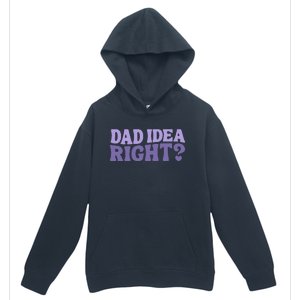 Dad Have A Idea Right Cute Urban Pullover Hoodie