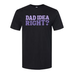 Dad Have A Idea Right Cute Softstyle CVC T-Shirt