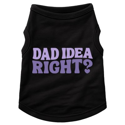 Dad Have A Idea Right Cute Funny Doggie Tank