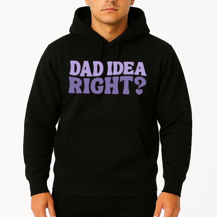Dad Have A Idea Right Cute Funny Hoodie