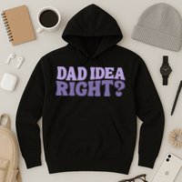 Dad Have A Idea Right Cute Funny Hoodie