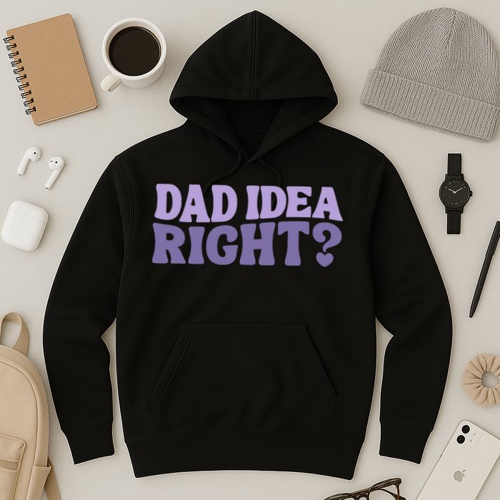 Dad Have A Idea Right Cute Funny Hoodie