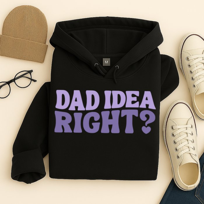 Dad Have A Idea Right Cute Funny Hoodie