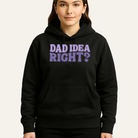 Dad Have A Idea Right Cute Funny Hoodie