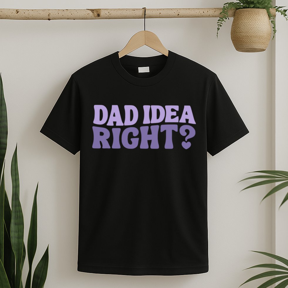 Dad Have A Idea Right Cute Funny T-Shirt