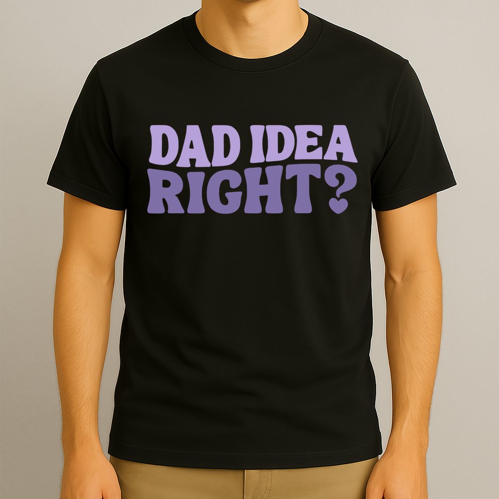 Dad Have A Idea Right Cute Funny T-Shirt
