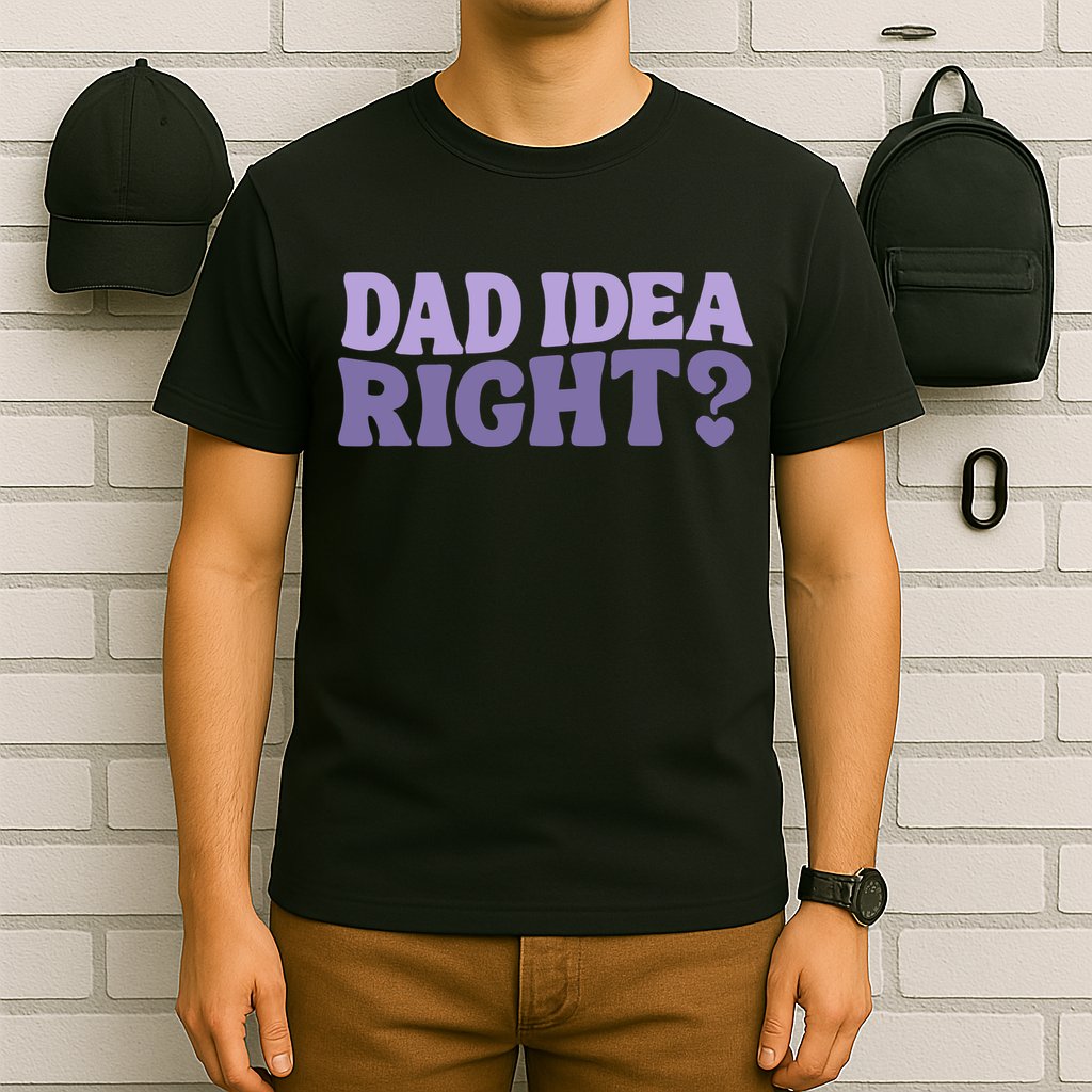 Dad Have A Idea Right Cute Funny T-Shirt