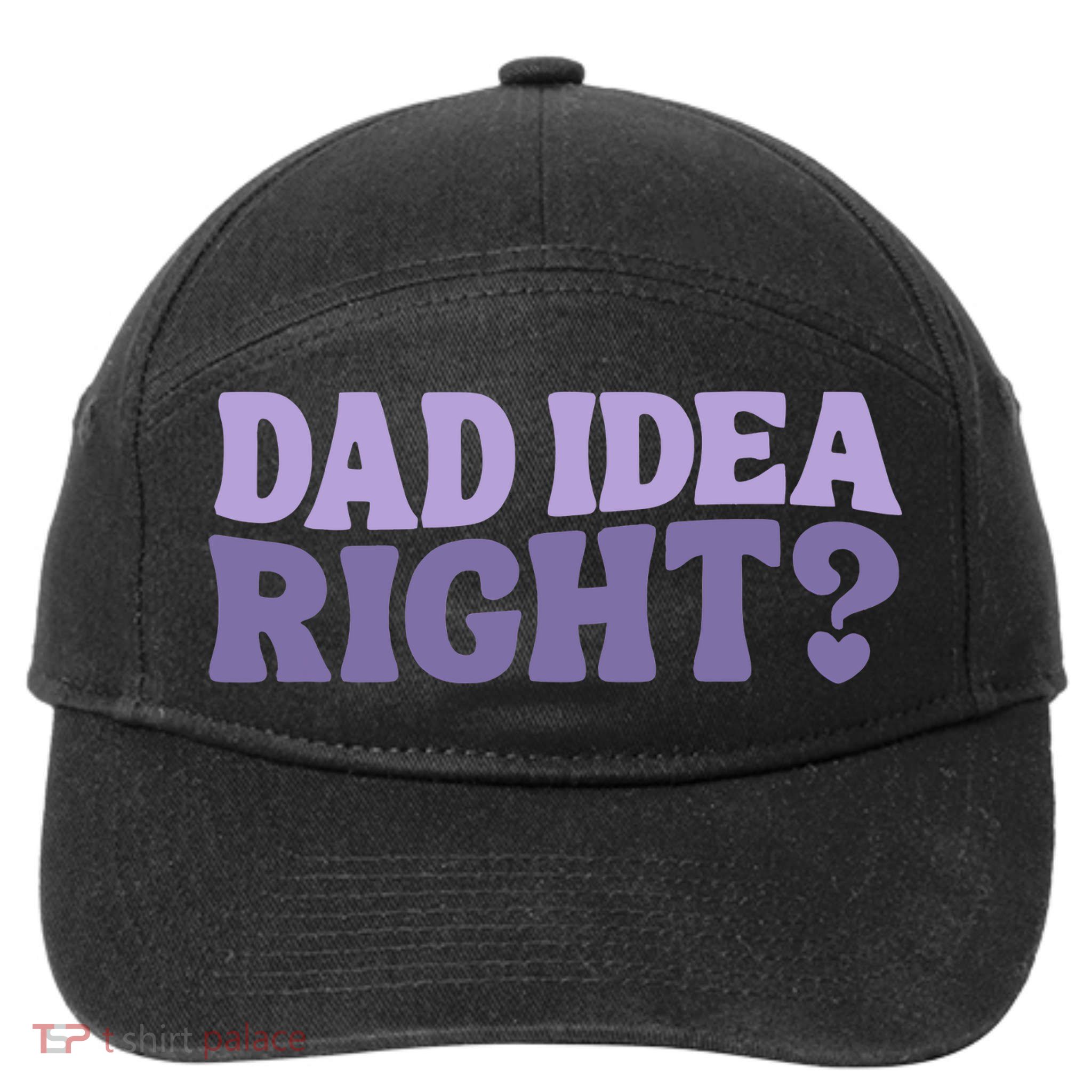 Dad Have A Idea Right Cute Funny 7-Panel Snapback Hat